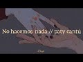 Paty cantú, no hacemos nada // Letra