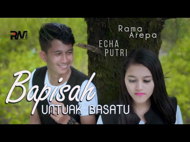 Rama Arepa feat Echa Putri - Bapisah Untuak Basatu (Official Music Video) class=