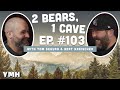 Ep. 103 | 2 Bears, 1 Cave w/ Tom Segura & Bert Kreischer