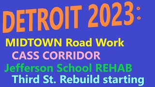 Detroit's Midtown: Road Work All Over! Cass Corridor; Jefferson School Rehab; July, 2023 Drive.