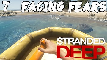 Stranded Deep #7: Facing My Fears.
