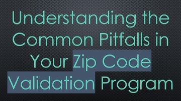 Understanding the Common Pitfalls in Your Zip Code Validation Program