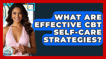 What Are Effective CBT Self-care Strategies? - CBT Toolkit