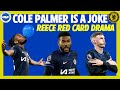 Cole Palmer is a Joke! Nkunku Scores | Reece James Red Card | Brighton 1-2 Chelsea Reaction