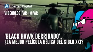 Par-Impar: &#39;Black Hawk Derribado&#39;, ¿la mejor película BÉLICA del siglo XXI?