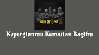 Our Story - Kepergianmu Kematian Bagiku