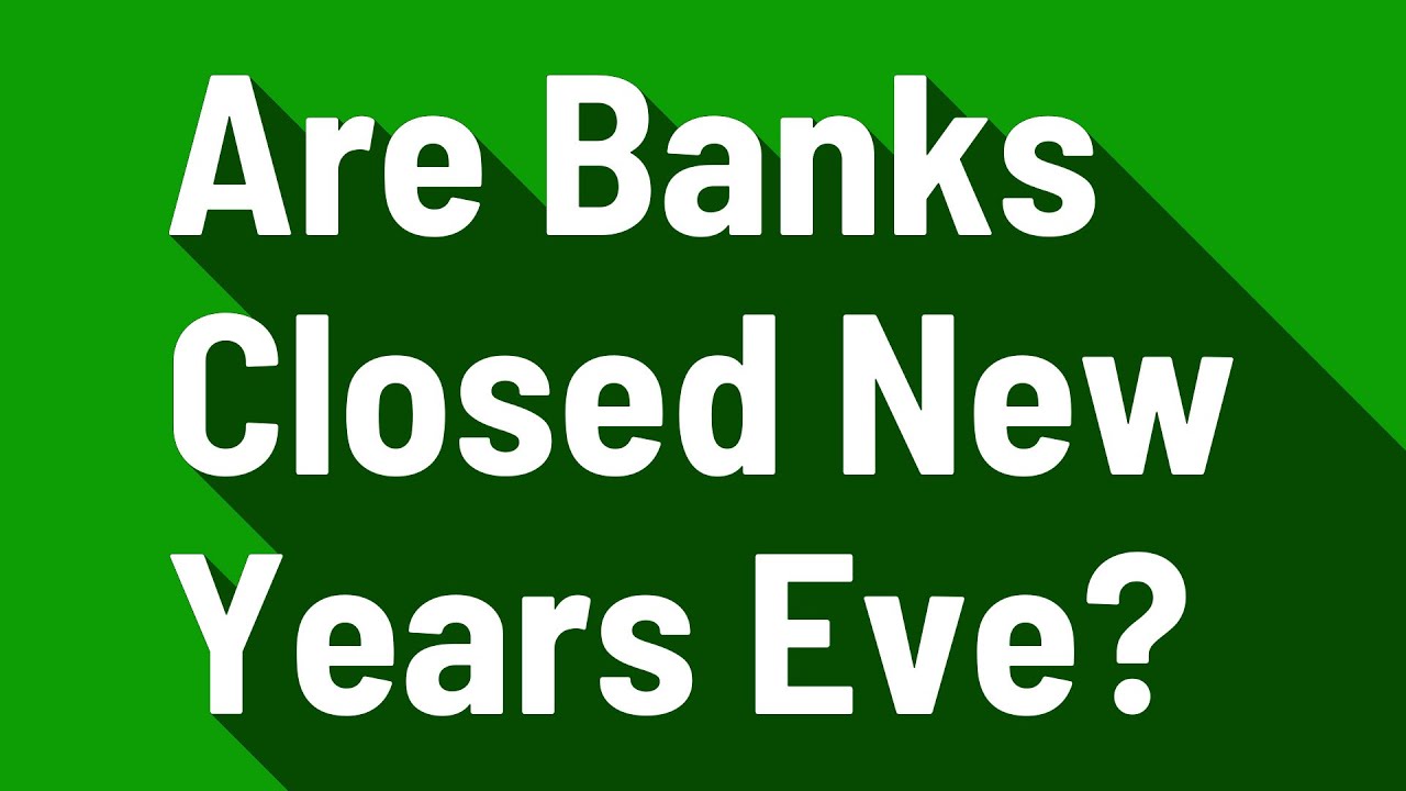 Are Banks Closed New Years Eve? YouTube