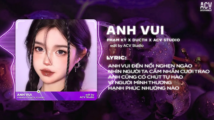Anh Vui Remix (Bản Hot TikTok) - Phạm Kỳ x Ducth Remix x ACV Studio | Anh Vui Đến Nỗi Nghẹn Ngào...