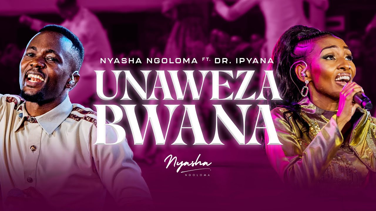 Unaweza Bwana   Nyasha Ngoloma Feat Dr Ipyana