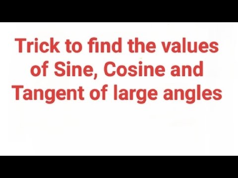 Trick to find the values of Sine, Cosine and Tangent of large angles ...