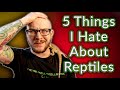 5 Surprising Things I HATE About Keeping Reptiles | How To Avoid Them!