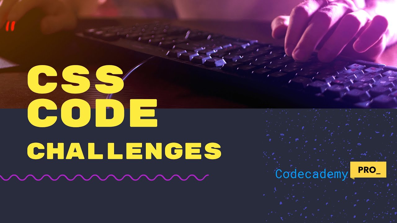 CSS Code Challenges - Crushing Codecademy PRO WEB DEVELOPMENT career ...