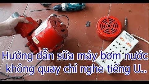 Hướng dẫn sửa bơm nước không quay chỉ nghe tiếng u không phải thợ vẫn làm đc...