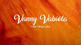 Vanny Vabiola : Hati Yang luka (Lirik)