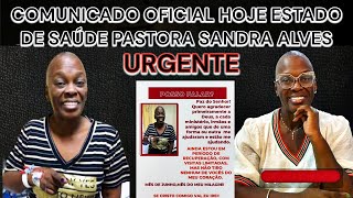 ESTADO DE SAÚDE HOJE 11/06 PASTORA SANDRA ALVES COMUNICADO OFICIAL