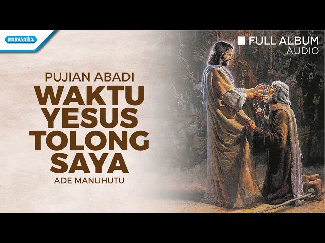 Waktu Yesus Tolong Saya - Ade Manuhutu (Audio full album) class=