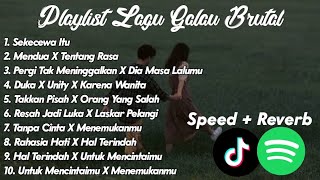 playlist lagu galau brutal Speed Up + Reverb Viral Tiktok