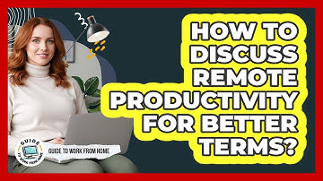How To Discuss Remote Productivity For Better Terms?