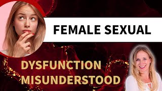 Female Sexual Dysfunction Misunderstood