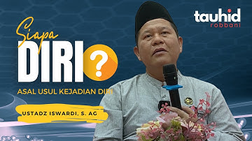 Siapa Diri ❓dan Asal Usul Kejadian Diri - Kajian Tauhid | Ustadz Iswardi S. Ag ( Part 1/3)