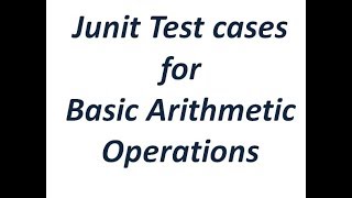 Junit Tutorial - Junit Test Cases for Basics Arithmetic Operations