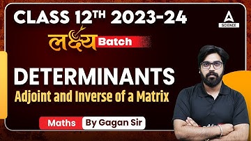 Adjoint and Inverse of a Matrix Determinants | Determinants | Class 12 Maths with Gagan Makkar Sir