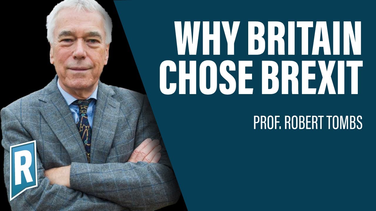 Cambridge Historian Prof. Robert Tombs: Why Britain Chose Brexit