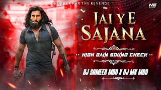 Jaiye Sajana | Dhurandhar The Revenge | High Gain Sound check | Dj Sameer mbd X Dj Mk Mbd || REMIX