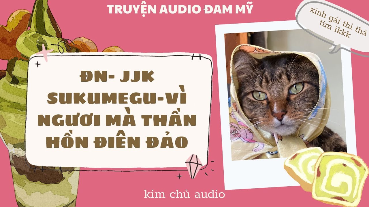 [BL- ĐAM MỸ AUDIO ] [FULL] [ĐN JUJUTSU KAISEN - SUKUMEGU]  VÌ NGƯƠI MÀ THẦN HỒN ĐIÊN ĐẢO