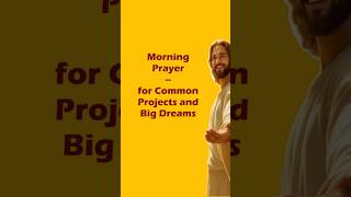 Morning Prayer – for Common Projects and Big Dreams   #shorts #shortsviral #faith #jesus #family