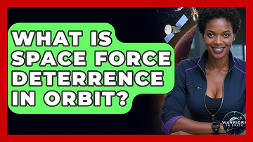 What Is Space Force Deterrence In Orbit? - Warriors In Space