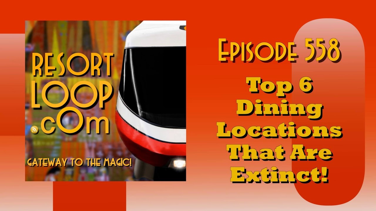 ResortLoop.com Episode 558 - Top 6 Dining Locations That Are Extinct!