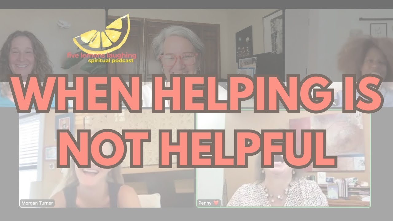 How to Be Truly Helpful: Letting Go of Fixing, Saving, and Controlling ...