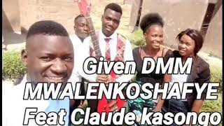 GIVEN DMM - MWALENKOSHAFYE ( Audio 2020)Feat Claude Kasongo *Zambian Gospel Latest Music2020