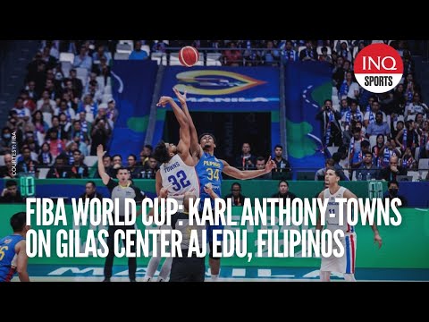 Fiba World Cup: Karl Anthony-Towns on Gilas center AJ Edu, Filipinos