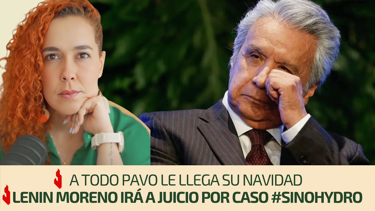 A todo pavo le llega su navidad | Lenin Moreno irá a juicio por caso #Sinohydro | Análisis