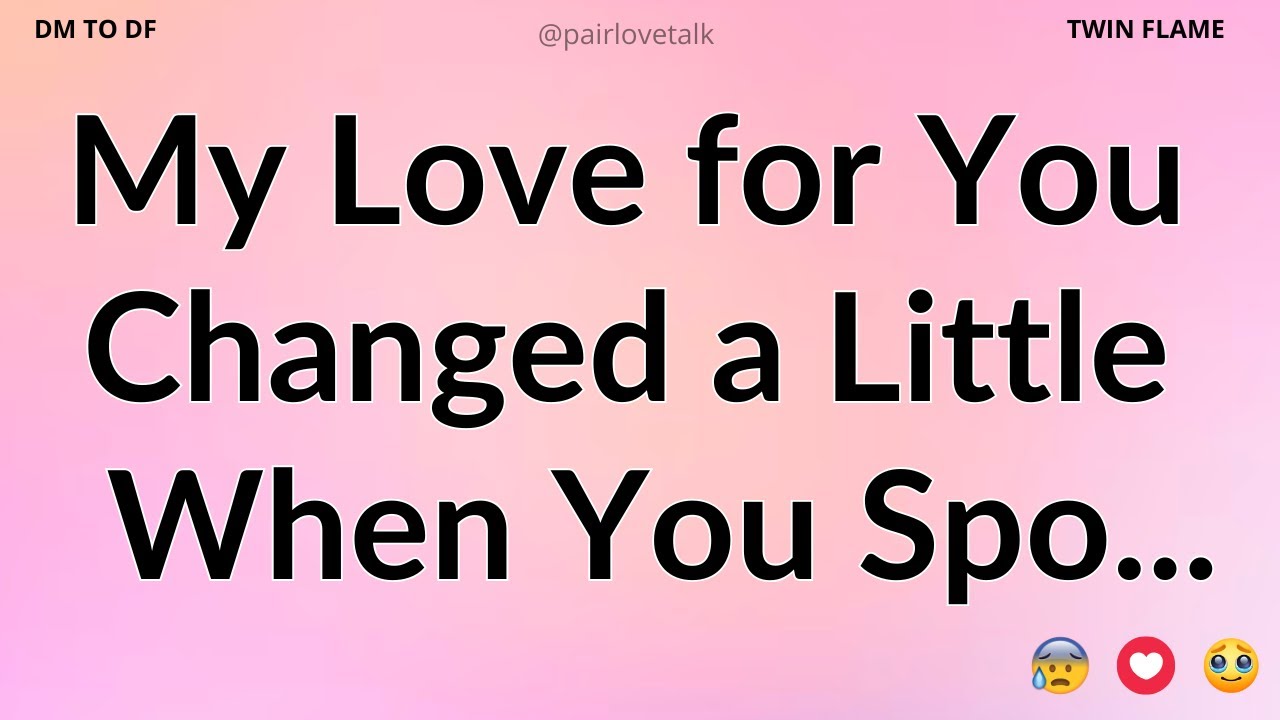 DM 💌 My Love for You Changed a Little When You Spo...🥀💔😢 DM TO DF 🖤 Divine Masculine Energy