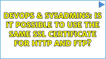 DevOps & SysAdmins: Is it possible to use the same SSL certificate for http and ftp?