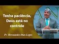 Tenha paciência, Deus está no controle - Pr Hernandes Dias Lopes