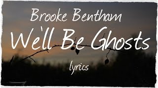 Brooke Bentham - We'll Be Ghosts (lyrics) chords