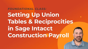 Setting Up Union Tables & Reciprocities in Sage Intacct Construction Payroll