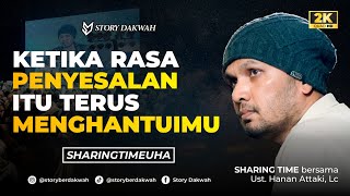 Menyesal Karena Salah Mengambil Keputusan Dalam Hidup - Sharing Time Ust. Hanan Attaki, Lc