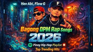 Hev Abi Flow G  Bagong Opm Rap  2026  Pinoy Hiphop Playlist  Top Trending Hits