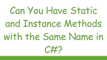 Can You Have Static and Instance Methods with the Same Name in C#?