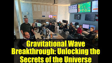 Gravitational Wave Breakthrough: Unlocking the Secrets of the Universe