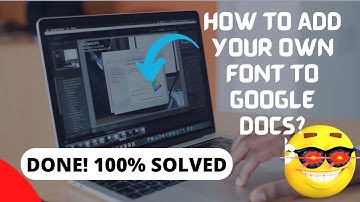 How to Add Your own Font to Google Docs?