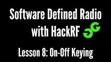 Software Defined Radio with HackRF by Michael Ossmann, Lesson 8: On-Off Keying