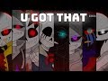 U Got That - Meme [Anti-Hero Sans AUs]