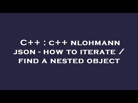 C : C Nlohmann Json - How To Iterate Find A Nested Object