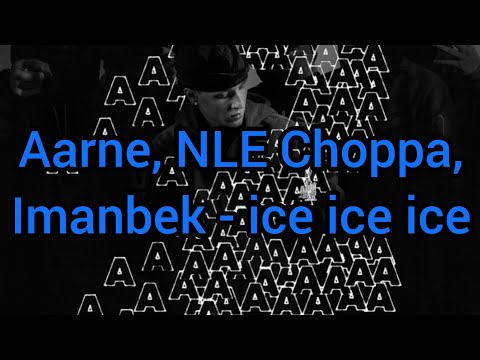 Aarne, NLE Choppa, Imanbek - ice ice ice (Текст)